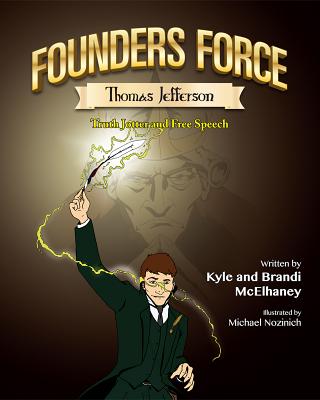 Founders Force Thomas Jefferson: Truth Jotter and Free Speech - McElhaney, Kyle, and McElhaney, Brandi