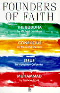 Founders of Faith: The Buddha by Michael Carrithers; Confucius by Raymond Dawson; Jesus by Humphrey Carpenter; Muhammad by Michael Cook - Carrithers, Michael, and Dawson, Raymond, and Carpenter, Humphrey