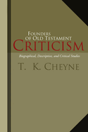 Founders of Old Testament Criticism: Biographical, Descriptive, and Critical Studies