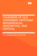 Founders of Old Testament Criticism: Biographical, Descriptive, and Critical