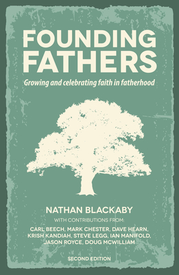 Founding Fathers (Revised): Growing and Celebrating Faith in Fatherhood in an Increasingly Fatherless Generation - Blackaby, Nathan