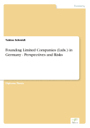 Founding Limited Companies (Ltds.) in Germany - Perspectives and Risks