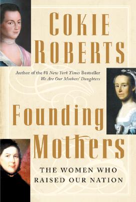Founding Mothers: The Women Who Raised Our Nation - Roberts, Cokie