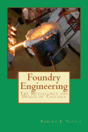 Foundry Engineering: The Metallurgy and Design of Castings