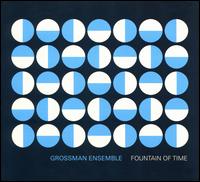 Fountain of Time - Grossman Ensemble