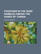 Fountains in the Sand: Rambles Among the Oases of Tunisia