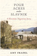 Four Acres under Slavnik: A Slovenian Migration Story