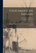 Four American Indians: King Philip, Pontiac, Tecumseh, Osceola; a Book for Young Americans