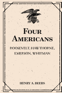 Four Americans: Roosevelt, Hawthorne, Emerson, Whitman