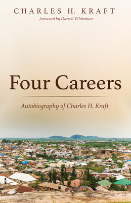 Four Careers - Kraft, Charles H, and Whiteman, Darrell (Foreword by)