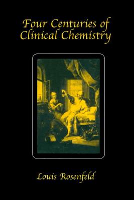 Four Centuries of Clinical Chemistry - Rosenfeld, Louis