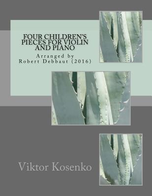 Four Children's Pieces for Violin and Piano: by Viktor Kosenko - Debbaut, Robert