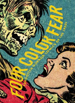 Four Color Fear: Forgotten Horror Comics of the 1950s - Sadowski, Greg (Editor), and Benson, John (Editor), and Wolverton, Basil