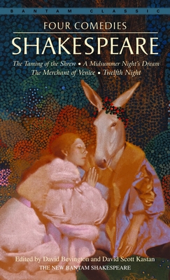 Four Comedies: The Taming of the Shrew, a Midsummer Night's Dream, the Merchant of Venice, Twelfth Night - Shakespeare, William, and Bevington, David (Editor), and Kastan, David Scott (Editor)