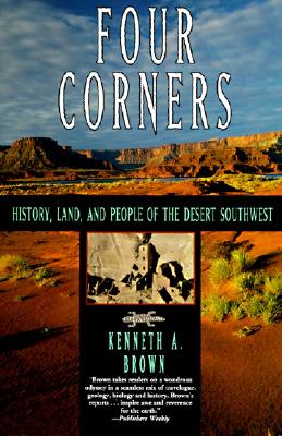 Four Corners: History, Land, and People of the Desert Southwest - Brown, Kenneth A