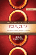 Four Cups Participant's Guide: God's Timeless Promises for a Life of Fulfillment