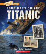 Four Days on the Titanic (a True Book: The Titanic)
