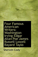 Four Famous American Writers: Washington Irving Edgar Allan Poe James Russell Lowell Bayard Taylo