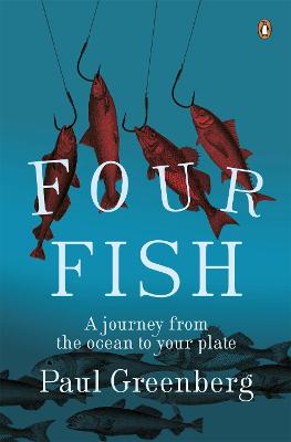 Four Fish: A journey from the ocean to your plate - Greenberg, Paul