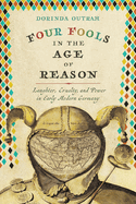 Four Fools in the Age of Reason: Laughter, Cruelty, and Power in Early Modern Germany