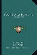 Four For A Fortune: A Tale (1898) - Lee, Albert