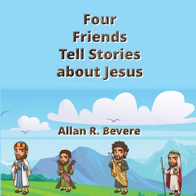 Four Friends Tell Stories about Jesus - Bevere, Allan R