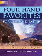 Four-Hand Favorites for Lent and Easter: Hymns and Sacred Classics Celebrating the Passion and Triumph of Christ
