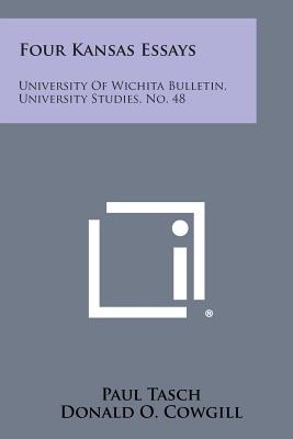 Four Kansas Essays: University of Wichita Bulletin, University Studies, No. 48 - Tasch, Paul, and Cowgill, Donald O, and Johnson, Ellen M