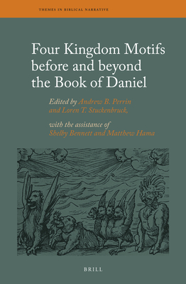 Four Kingdom Motifs Before and Beyond the Book of Daniel - Perrin, Andrew, and Stuckenbruck, Loren T