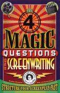 Four Magic Questions of Screenwriting: How to Structure Your Screenplay Fast