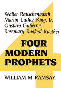 Four Modern Prophets: Walter Rauschenbusch, Martin Luther King Jr, Gustavo Gutierrez, Rosemary Ruether