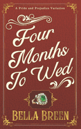 Four Months to Wed: A Pride and Prejudice Variation