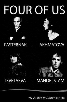 Four of Us: Pasternak, Akhmatova, Mandelstam, Tsvetaeva - Pasternak, Boris, and Mandelstam, Osip, and Tsvetaeva, Marina