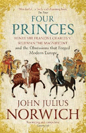 Four Princes: Henry VIII, Francis I, Charles V, Suleiman the Magnificent and the Obsessions that Forged Modern Europe