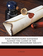 Four Propositions Sustained Against the Claims of the American Home Missionary Society