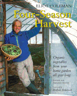 Four-Season Harvest: Organic Vegetables from Your Home Garden All Year Long, 2nd Edition