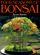 Four Seasons of Bonsai - Murata, Kyuzo, and McCandless, Kate (Translated by)