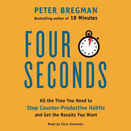 Four Seconds Lib/E: All the Time You Need to Stop Counter-Productive Habits and Get the Results You Want