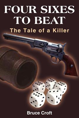 Four Sixes to Beat: The Tale of a Killer - Croft, Bruce