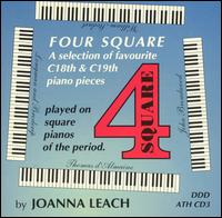 Four Square: A Selection of 18th and 19th Century Piano Pieces Played on Square Pianos of the Period - Joanna Leach (piano)