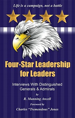Four-Star Leadership for Leaders: Interviews with Distinguished Generals and Admirals - Ancell, R Manning, and Jones, Charlie Tremendous (Foreword by)