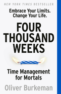 Four Thousand Weeks: The Smash-Hit Bestseller That Will Change Your Life