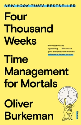 Four Thousand Weeks: Time Management for Mortals - Burkeman, Oliver