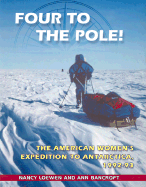 Four to the Pole!: The American Women's Expedition to Antarctica, 1992-93 - Loewen, Nancy Bancroft