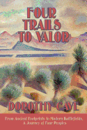 Four Trails to Valor: From Ancient Footprints to Modern Battlefields, A Journey of Four Peoples