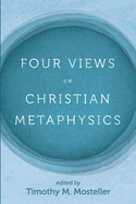 Four Views on Christian Metaphysics