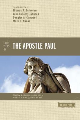 Four Views on the Apostle Paul - Bird, Michael F (Editor), and Gundry, Stanley N (Editor), and Schreiner, Thomas R, Dr., PH.D. (Contributions by)