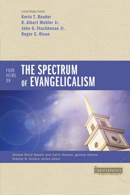 Four Views on the Spectrum of Evangelicalism - Bauder, Kevin, and Mohler Jr, R Albert, and Stackhouse Jr, John G