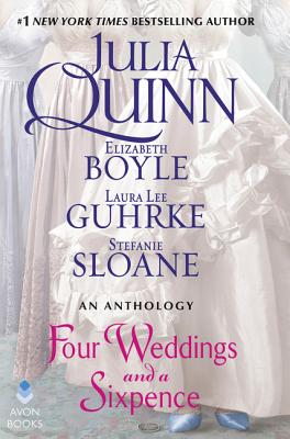 Four Weddings and a Sixpence: An Anthology - Quinn, Julia, and Boyle, Elizabeth, and Sloane, Stefanie