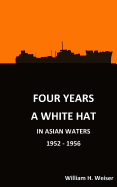 Four Years a White Hat in Asian Waters 1952 - 1956: 1952-1956